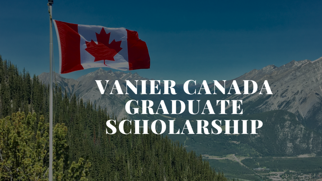 Vanier Canada Graduate Scholarships Review Vanier Canada Graduate Scholarships Review